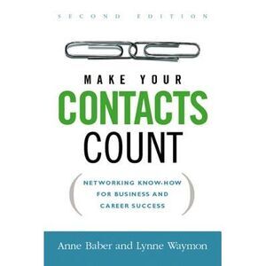 Make Your Contacts Count: Networking Know-How for Business and Career Success --